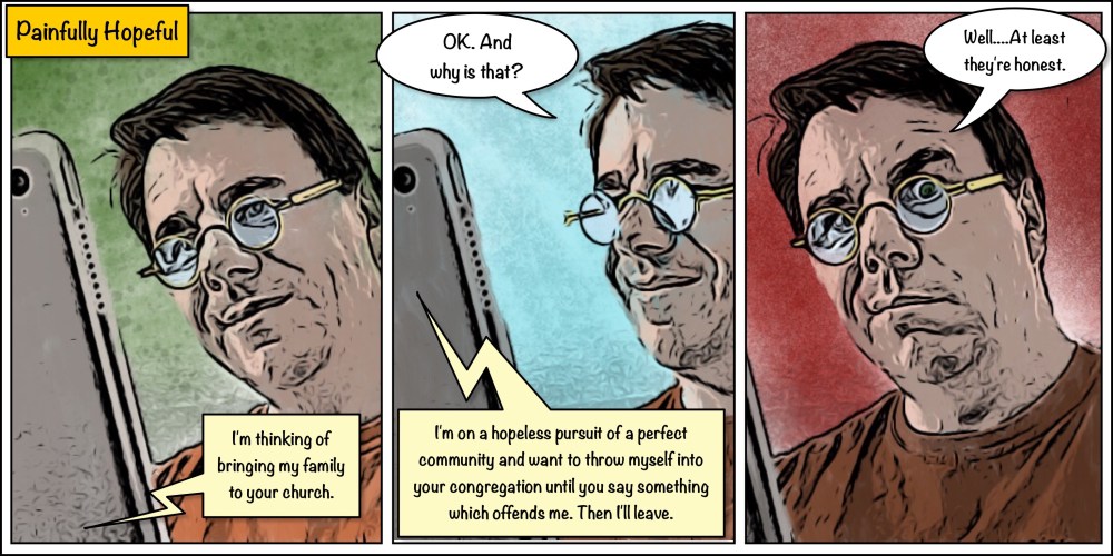 Honest drifter says how the'll join a congregation, until they are offended by something.