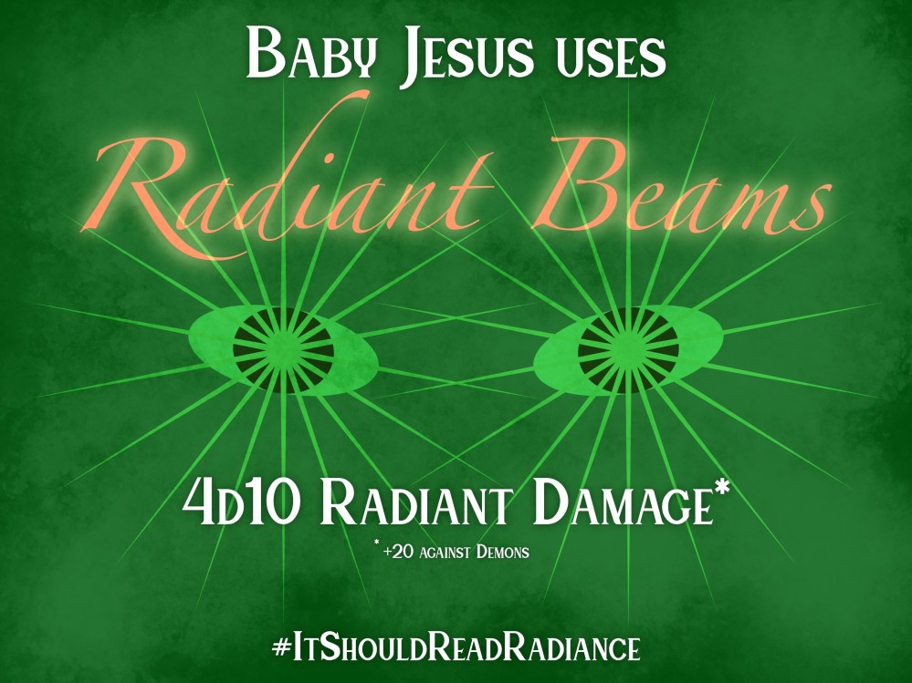 Baby Jesus uses "Radiant Beams" - 4d10 radiant damage